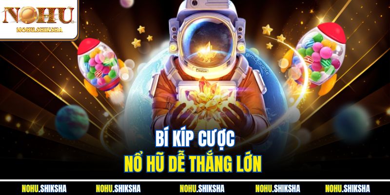 Quay Nổ Hũ Có Cần May Mắn Không? Thông Tin Newbie Cần Nắm 4 Bí kíp cược nổ hũ dễ thắng lớn