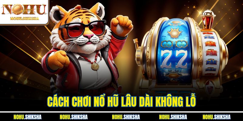 Cách Chơi Nổ Hũ Lâu Dài Không Lỗ| Top Chiến Thuật Hữu Hiệu 3 Cách Chơi Nổ Hũ Lâu Dài Không Lỗ| Top Chiến Thuật Hữu Hiệu