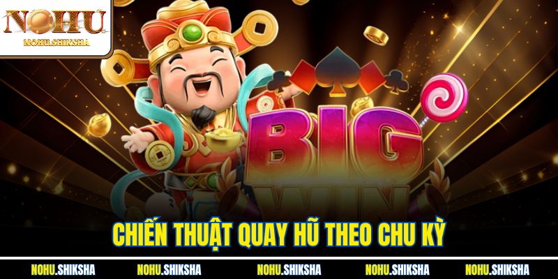 Chiến Thuật Quay Hũ Theo Chu Kỳ - Bí Quyết Thắng Lớn 9 Chiến Thuật Quay Hũ Theo Chu Kỳ - Bí Quyết Thắng Lớn