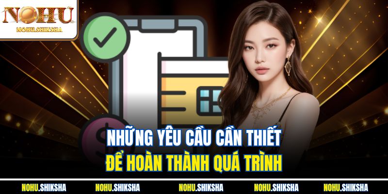 Rút Tiền Nohu - Hướng Dẫn Chi Tiết Cho Người Mới 1 Những yêu cầu cần thiết để hoàn thành quá trình