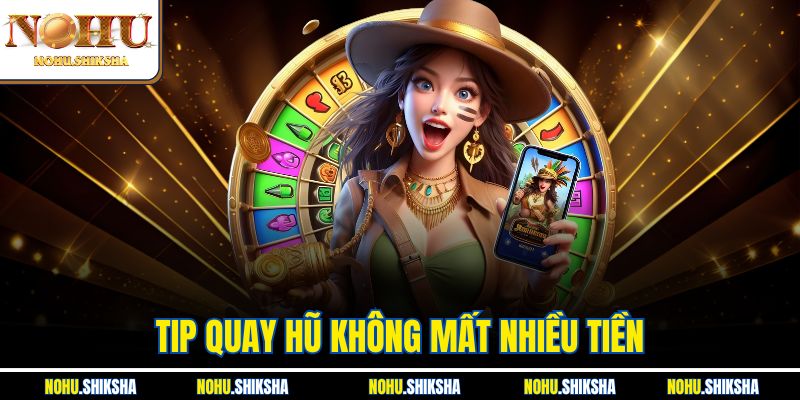 Tip Quay Hũ Không Mất Nhiều Tiền | Chơi Khôn Ngoan Tại Nohu 4 Tip Quay Hũ Không Mất Nhiều Tiền | Chơi Khôn Ngoan Tại Nohu
